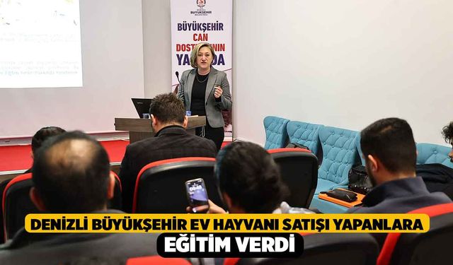 Denizli Büyükşehir Ev Hayvanı Satışı Yapanlara Eğitim Verdi