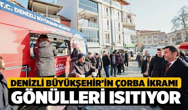 Denizli Büyükşehir’in çorba ikramı gönülleri ısıtıyor