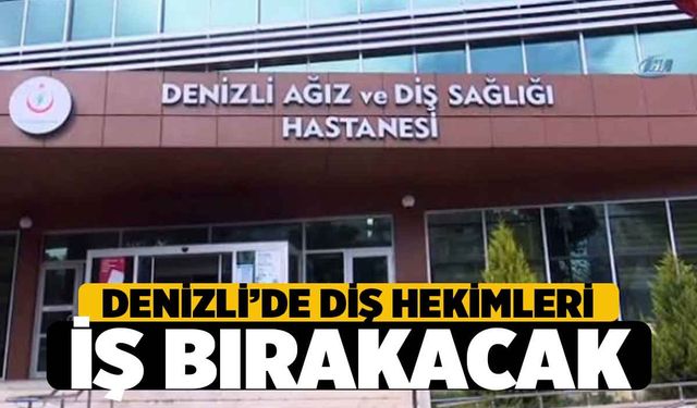 Denizli'de Diş Hekimleri, 14 Şubat'ta İş Bırakacak