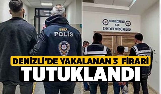 Denizli'de Yakalanan 3  Firari Tutuklandı