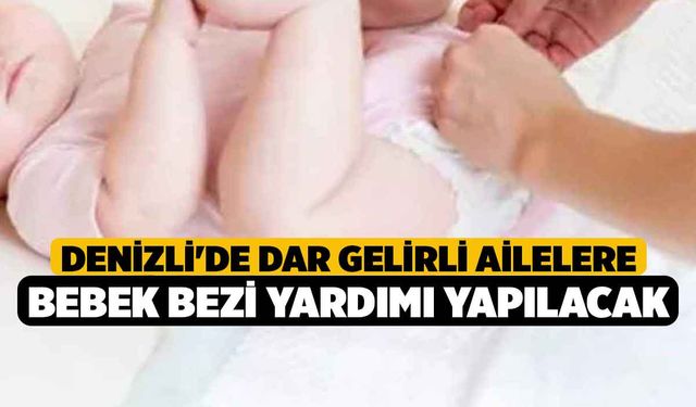 Denizli'de Dar Gelirli Ailelere Bebek Bezi Yardımı Yapılacak