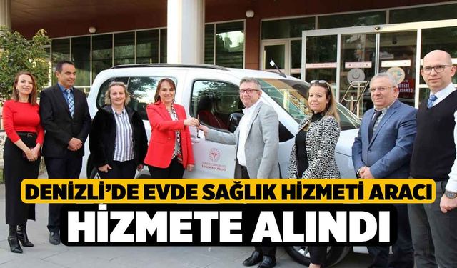 Denizli’de Evde Sağlık Hizmeti aracı hizmete alındı