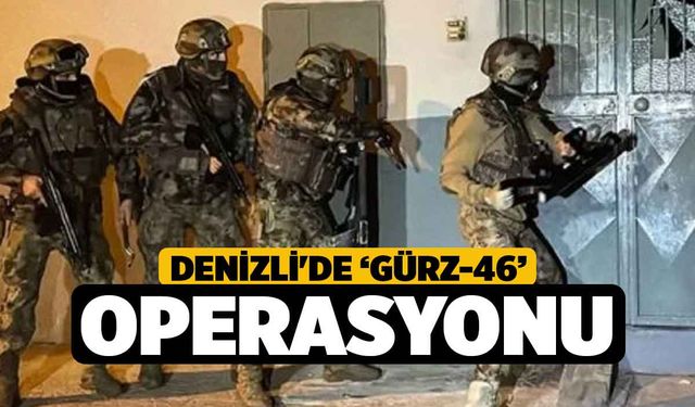 Denizli'de ‘GÜRZ-46’ operasyonu