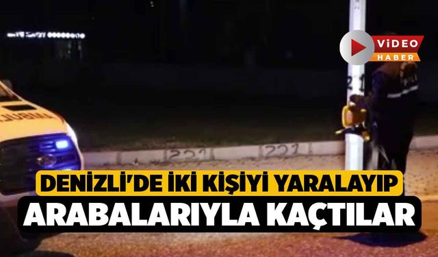 Denizli'de İki kişiyi yaralayıp arabalarıyla kaçtılar