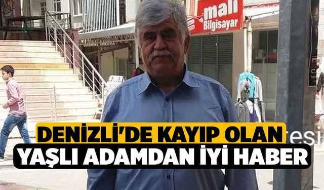 Denizli'de Kayıp Olan Yaşlı Adamdan İyi Haber