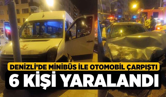 Denizli’de Minibüs ile Otomobil Çarpıştı, 6 Kişi Yaralandı