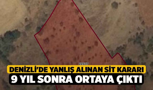 Denizli'de yanlış alınan sit kararı 9 yıl sonra ortaya çıktı