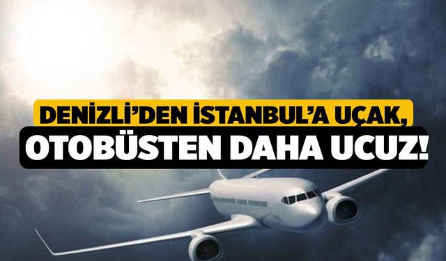 Denizli’den İstanbul’a Uçak, Otobüsten Daha Ucuz!