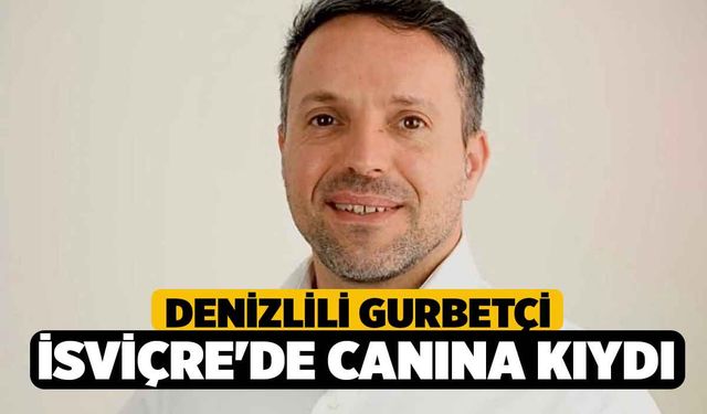 Denizlili Gurbetçi İsviçre'de Canına Kıydı