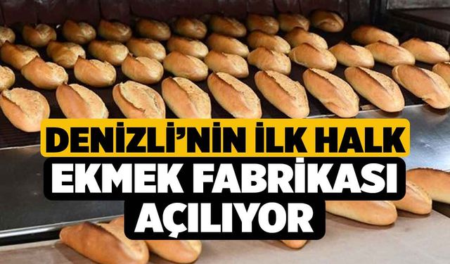 Denizli’nin İlk Halk Ekmek Fabrikası Açılıyor