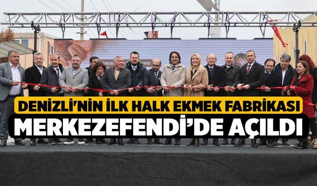 Denizli'nin İlk Halk Ekmek Fabrikası Merkezefendi’de Açıldı