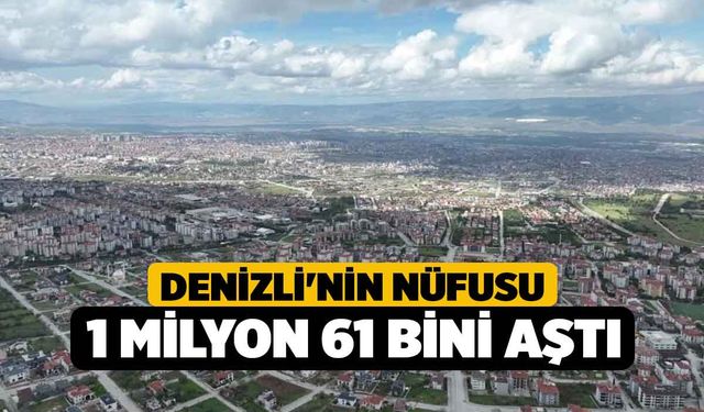 Denizli'nin nüfusu 1 milyon 61 bini aştı