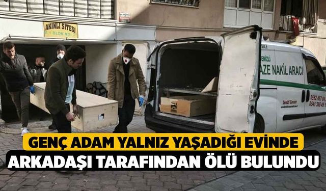 Genç Adam Yalnız Yaşadığı Evinde Arkadaşı Tarafından Ölü Bulundu