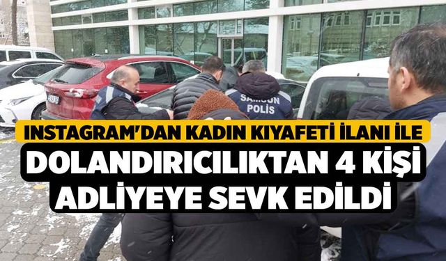 Instagram'dan kadın kıyafeti ilanı ile dolandırıcılıktan 4 kişi adliyeye sevk edildi