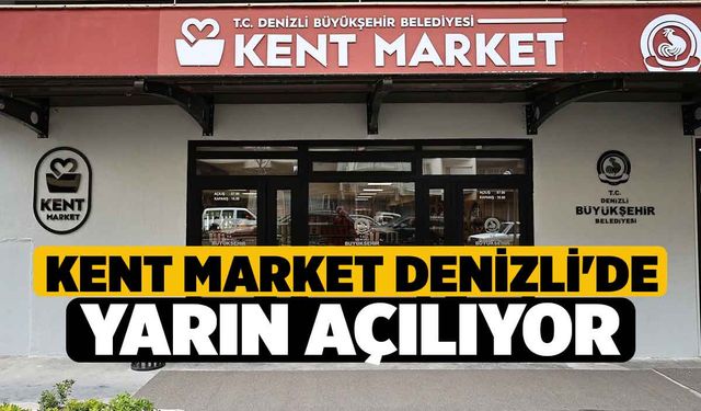 Kent Market Denizli'de Yarın Açılıyor