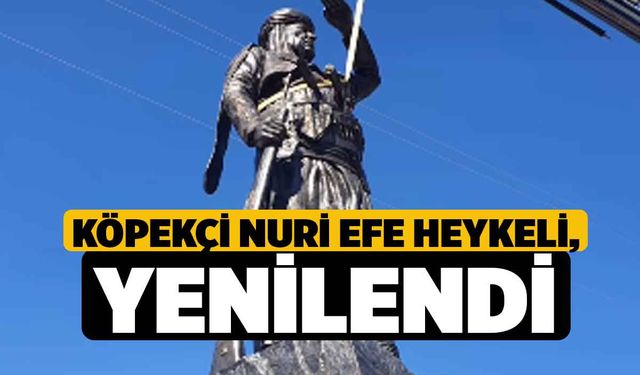 Köpekçi Nuri Efe heykeli, yenilendi