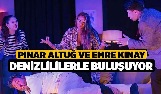 Pınar Altuğ ve Emre Kınay Denizlililerle Buluşuyor