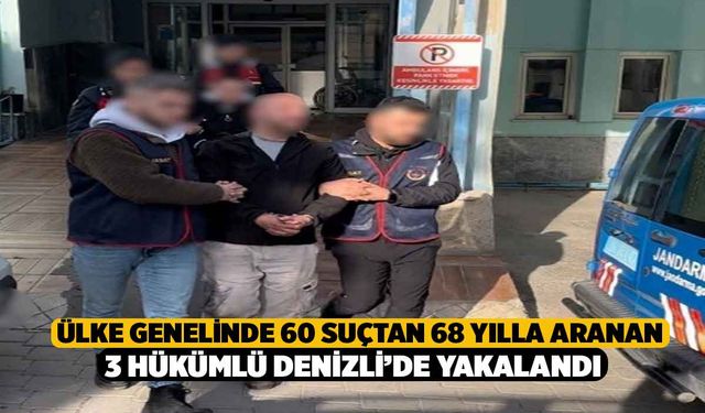 Ülke Genelinde 60 Suçtan 68 Yılla Aranan 3 Hükümlü Denizli’de Yakalandı