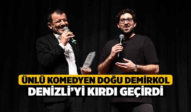 Ünlü komedyen Doğu Demirkol, Denizli’yi kırdı geçirdi