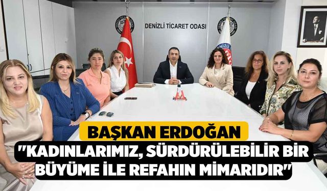 Başkan Erdoğan; "Kadınlarımız, sürdürülebilir bir büyüme ile refahın mimarıdır"