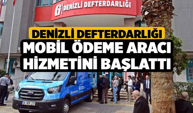 Denizli Defterdarlığı mobil ödeme aracı hizmetini başlattı