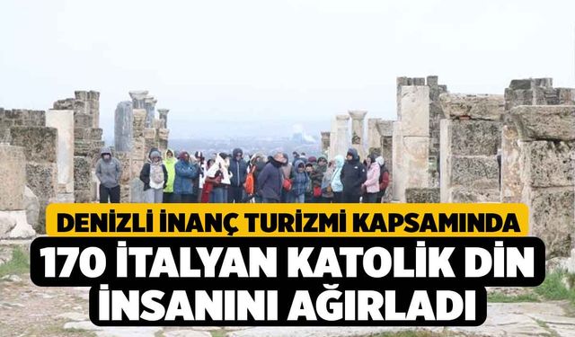 Denizli inanç turizmi kapsamında 170 İtalyan Katolik din insanını ağırladı