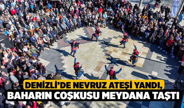 Denizli’de nevruz ateşi yandı, baharın coşkusu meydana taştı