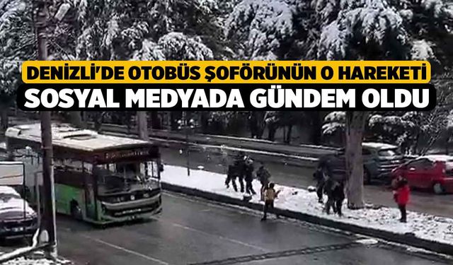 Denizli'de otobüs şoförünün o hareketi sosyal medyada gündem oldu