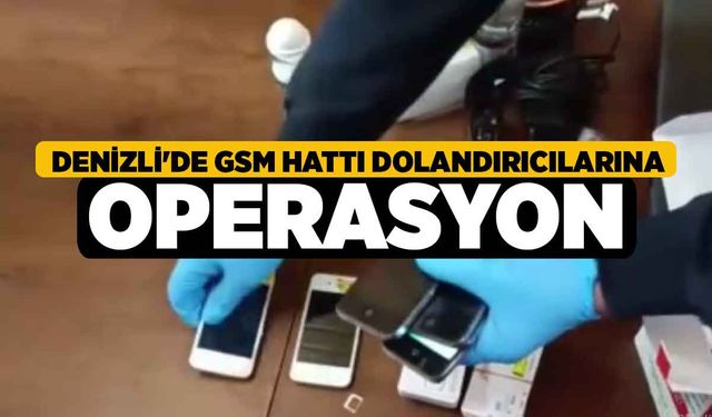 Denizli'de GSM Hattı Dolandırıcılarına Operasyon