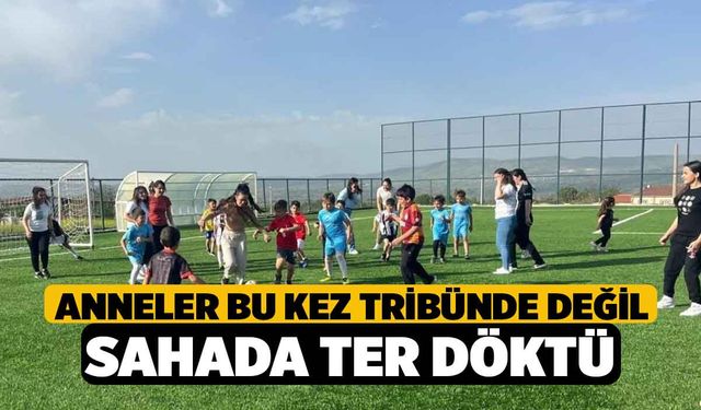 Anneler bu kez tribünde değil sahada ter döktü