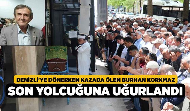 Denizli'ye Dönerken Kazada Ölen Burhan Korkmaz Son Yolcuğuna Uğurlandı