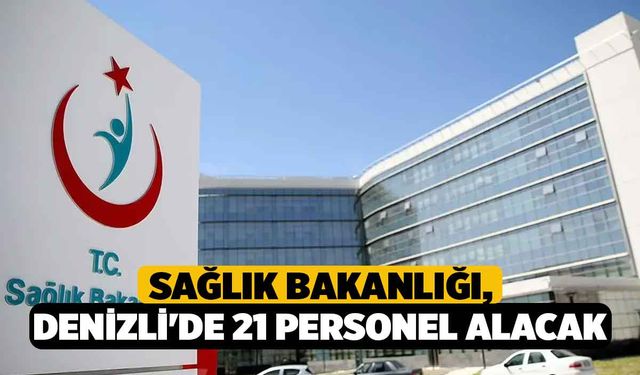 Sağlık Bakanlığı, Denizli'de 21 personel alacak
