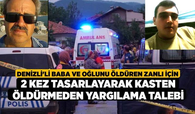 Denizli'li Baba ve Oğlunu Öldüren Zanlı İçin 2 Kez Tasarlayarak Kasten Öldürmeden Yargılama Talebi