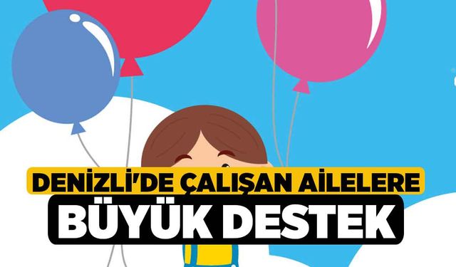 Denizli'de Çalışan Ailelere Büyük Destek
