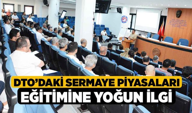 DTO’daki Sermaye Piyasaları Eğitimine Yoğun İlgi