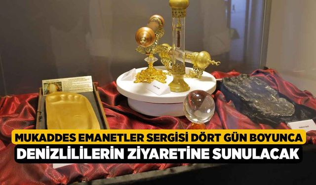 Mukaddes Emanetler Sergisi dört gün boyunca Denizlililerin ziyaretine sunulacak