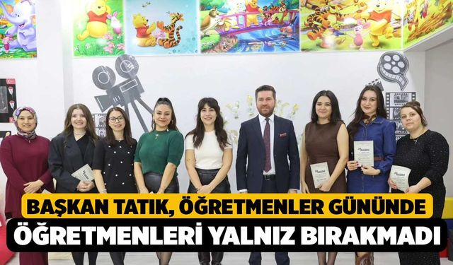 Başkan Tatık, Öğretmenler Gününde öğretmenleri yalnız bırakmadı