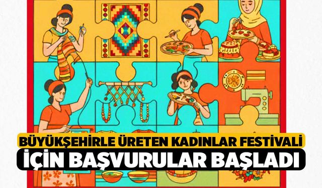 Büyükşehirle Üreten Kadınlar Festivali için başvurular başladı