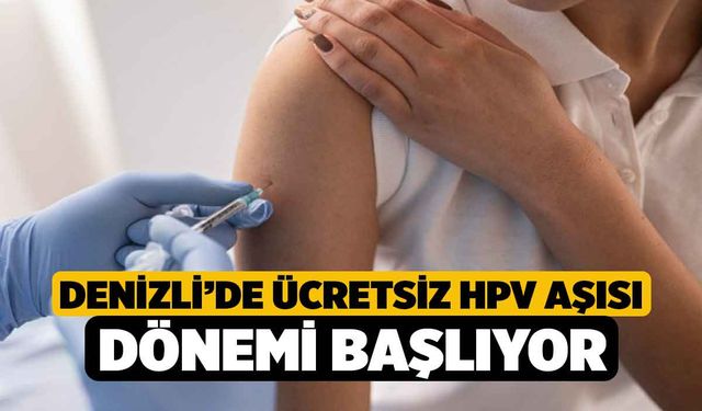 Denizli’de ücretsiz HPV aşısı dönemi başlıyor