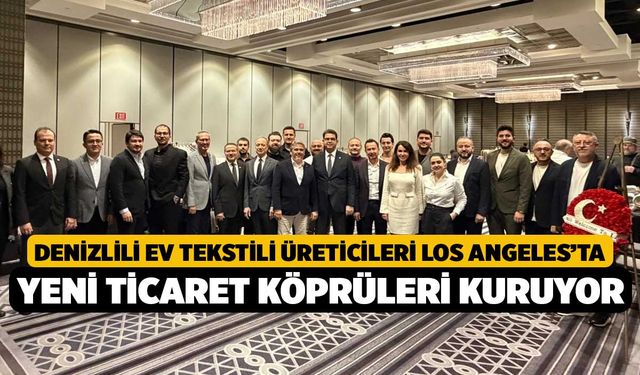 Denizlili ev tekstili üreticileri Los Angeles’ta yeni ticaret köprüleri kuruyor