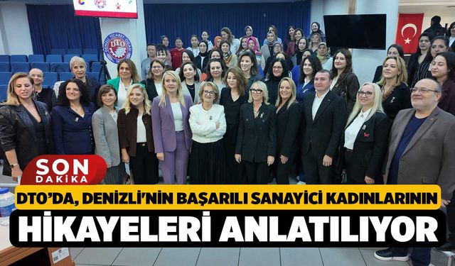 DTO, Denizli'nin başarılı sanayici kadınlarının hikayelerini anlatıyor