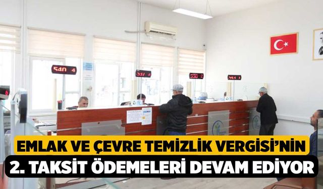 Emlak ve Çevre Temizlik Vergisi’nin 2. Taksit Ödemeleri Devam Ediyor