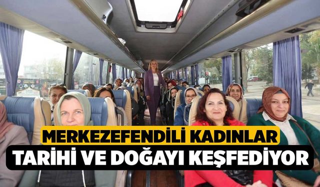 Merkezefendili Kadınlar Tarihi ve Doğayı Keşfediyor