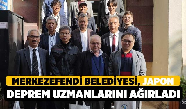 Merkezefendi Belediyesi Japon Deprem Uzmanlarına Ev Sahipliği Yaptı