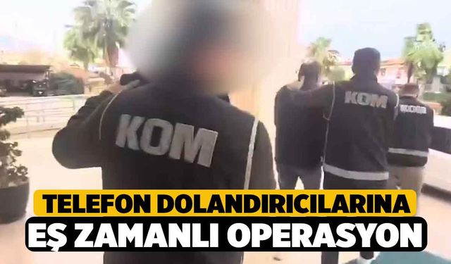 Telefon Dolandırıcılarına Eş Zamanlı Operasyon