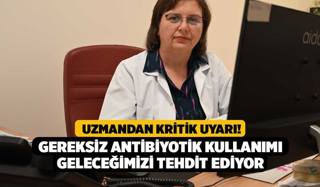 Uzmandan Kritik Uyarı! Gereksiz Antibiyotik Kullanımı Geleceğimizi Tehdit Ediyor