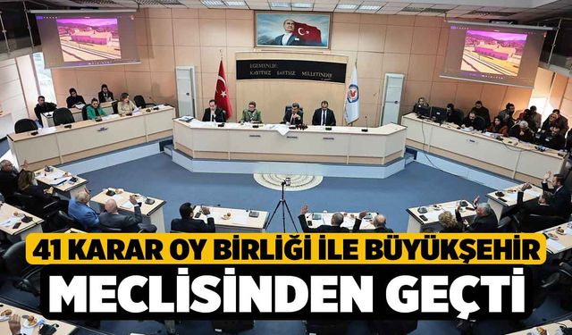 41 karar oy birliği ile Büyükşehir Meclisinden geçti