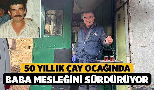 50 yıllık çay ocağında baba mesleğini sürdürüyor