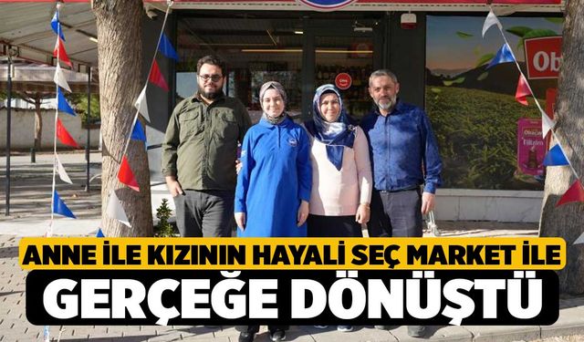 Anne ile kızının hayali Seç Market ile gerçeğe dönüştü