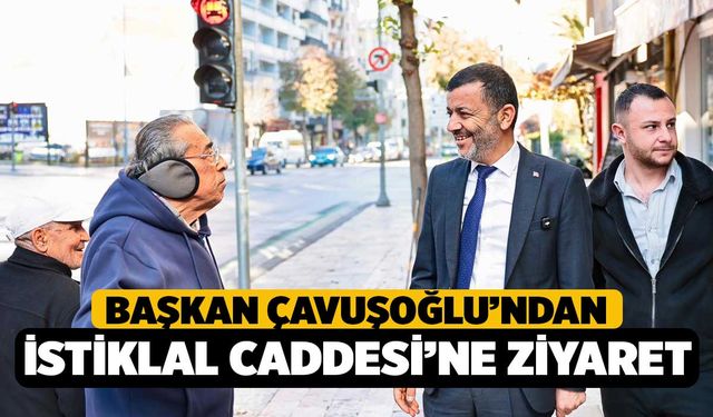 Başkan Çavuşoğlu’ndan İstiklal Caddesi’ne ziyaret